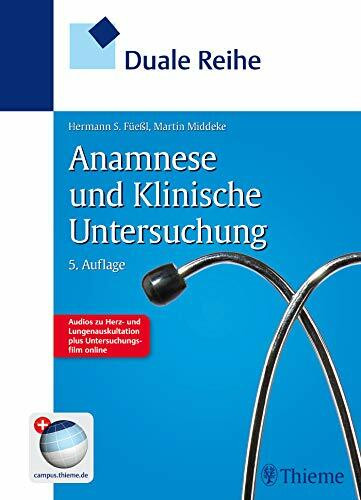Duale Reihe Anamnese und Klinische Untersuchung: Mit Herz- und Lungenauskultation und Untersuchungsfilm online. Mit Code im Buch + campus.thieme.de