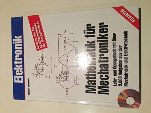 Mathematik für Mechatroniker: Lehr und Übungsbuch mit über 3000 Aufgaben aus der Mechatronik und Elektrotechnik