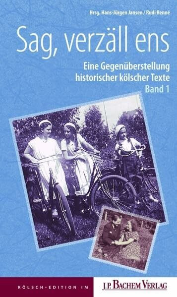 Sag, verzäll ens: Eine Gegenüberstellung älterer kölscher Texte 1: Eine Gegenüberstellung älterer kölscher Texte. Band 1