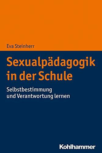 Sexualpädagogik in der Schule: Selbstbestimmung und Verantwortung lernen