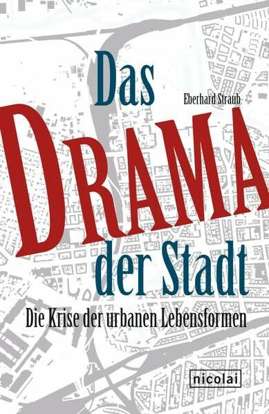 Das Drama der Stadt: Die Krise der urbanen Lebensformen