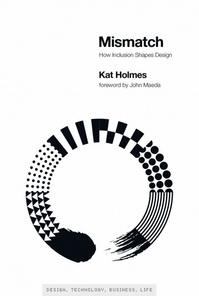 Mismatch: How Inclusion Shapes Design (Simplicity: Design, Technology, Business, Life)