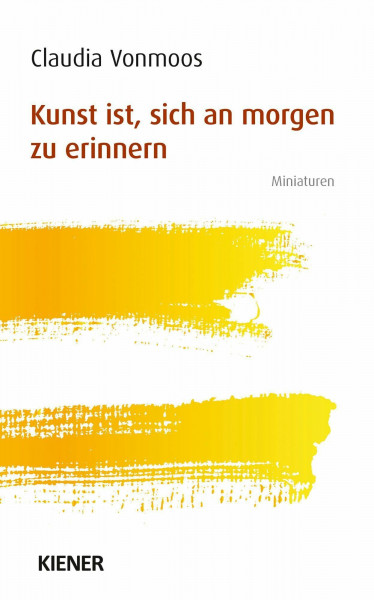Kunst ist, sich an morgen zu erinnern: Miniaturen
