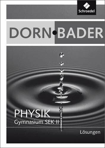 Dorn / Bader Physik SII - Gesamtband Ausgaben 2010: Lösungen (Dorn / Bader Physik SII: Lösungen und CDR Gesamtband Ausgaben 2010)