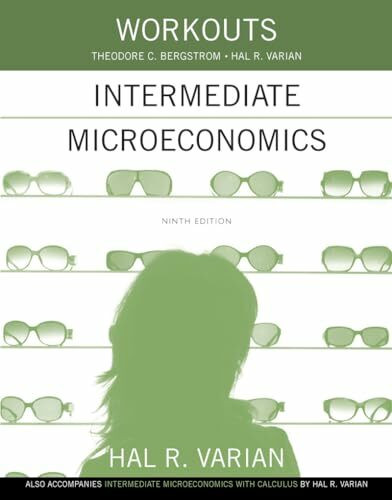 Workouts Intermediate Microeconomics: Also Accompanies Intermediate Microeconomics with Calculus