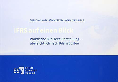 IFRS auf einen Blick: Praktische Bild-Text-Darstellung - - - übersichtlich nach Bilanzposten