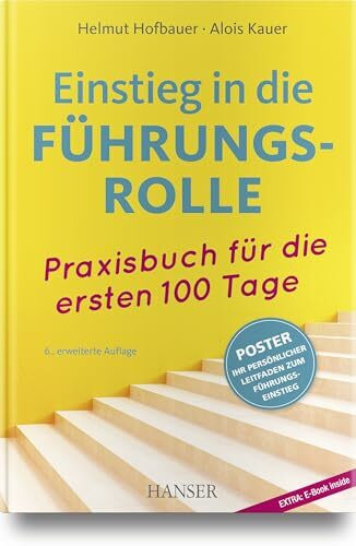 Einstieg in die Führungsrolle: Praxisbuch für die ersten 100 Tage