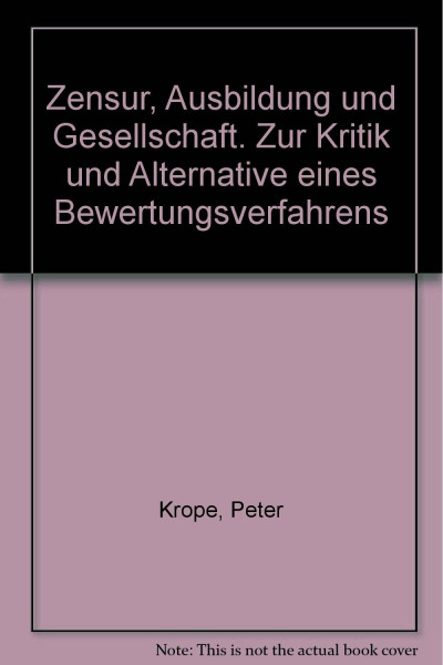 Zensur, Ausbildung und Gesellschaft. Zur Kritik und Alternative eines Bewertungsverfahrens