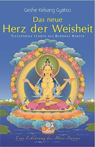 Das neue Herz der Weisheit: Tiefgründige Lehren aus Buddhas Herzen