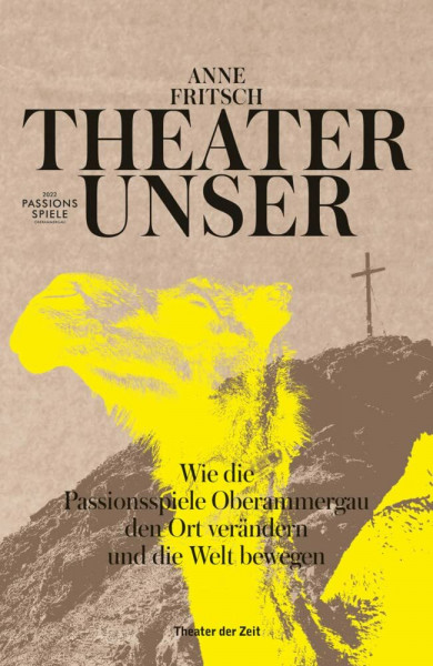 Theater unser: Wie die Passionsspiele Oberammergau den Ort verändern und die Welt bewegen