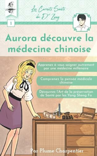 Aurora découvre la médecine chinoise (Les Carnets Santé du Dr Zang, Band 1)
