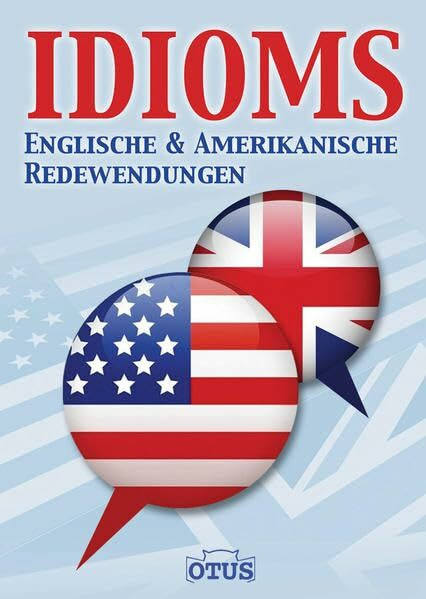 Idioms: Englische & amerikanische Redewendungen: Englische und Amerikanische Redenwendungen. Dtsch.-Engl./Engl.-Dtsch.