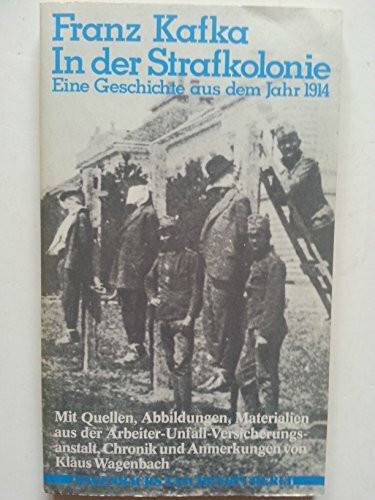 In der Strafkolonie. Eine Geschichte aus dem Jahr 1914. Mit Quellen, Abb., Materialien a.d. Arbeiter-Vers.-Anstalt, Chronik u. Anmerkungen von Klaus Wagenbach