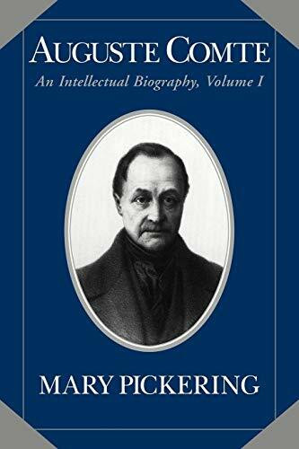 Auguste Comte: Volume 1: An Intellectual Biography (Auguste Comte Intellectual Biography)