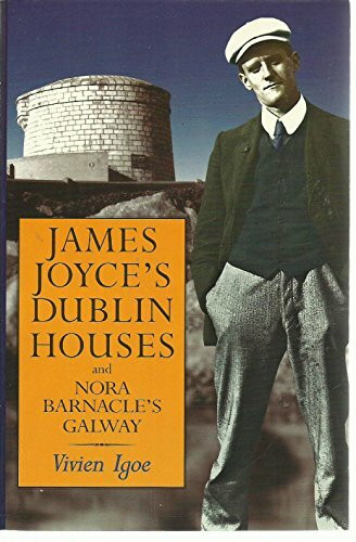 James Joyce's Dublin Houses: And Nora Barnacle's Galway