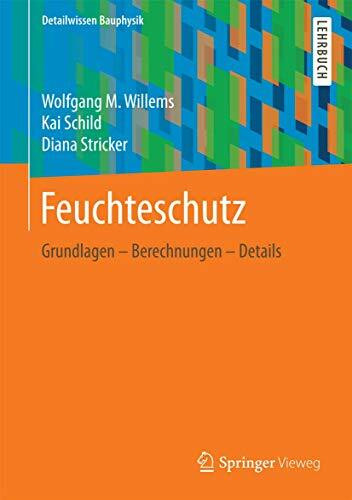 Feuchteschutz: Grundlagen – Berechnungen – Details (Detailwissen Bauphysik)