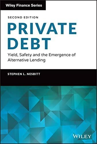 Private Debt: Yield, Safety and the Emergence of Alternative Lending (Wiley Finance)