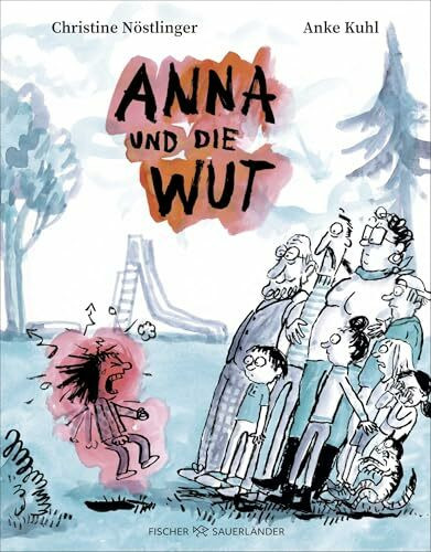 Anna und die Wut: Neuausgabe des Bilderbuch-Klassikers über starke Gefühle mit Illustrationen von der grandiosen Anke Kuhl