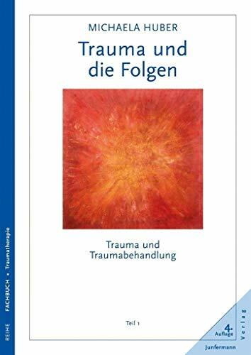 Trauma und die Folgen. Trauma und Traumabehandlung, Teil 1 Trauma und die Folgen. Trauma und Traumabehandlung, Teil 1