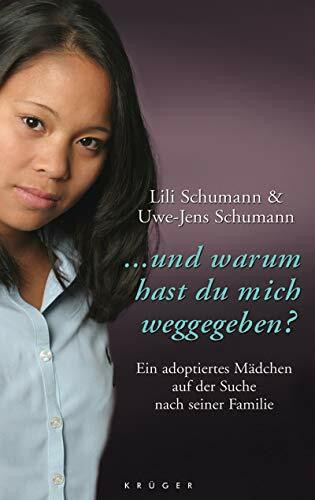 ... und warum hast du mich weggegeben?: Ein adoptiertes Mädchen auf der Suche nach seiner Familie