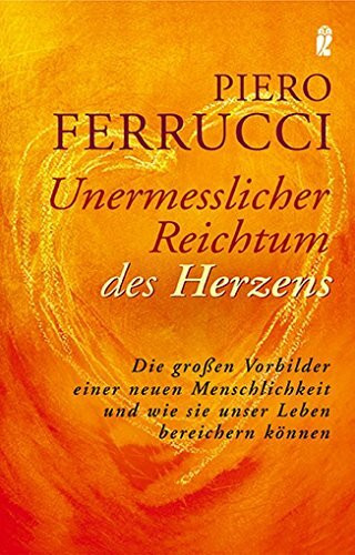 Unermesslicher Reichtum des Herzens: Die großen Vorbilder einer neuen Menschlichkeit und wie sie unser Leben bereichern können (0)