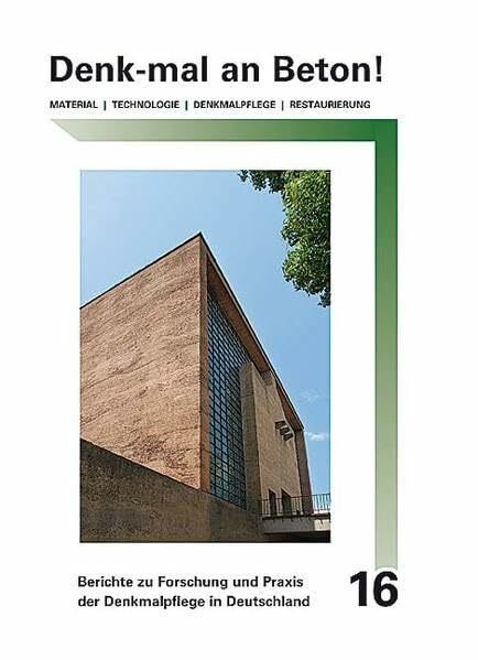 Denk-mal an Beton!: Material, Technologie, Denkmalpflege, Restaurierung (Berichte zu Forschung und Praxis der Denkmalpflege in Deutschland)