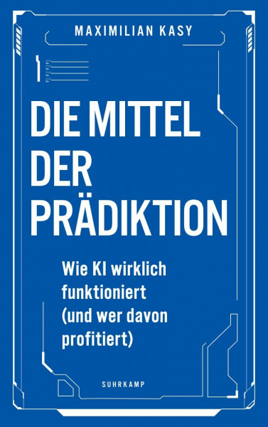 Die Mittel der Prädiktion: Wie KI wirklich funktioniert (und wer davon profitiert)