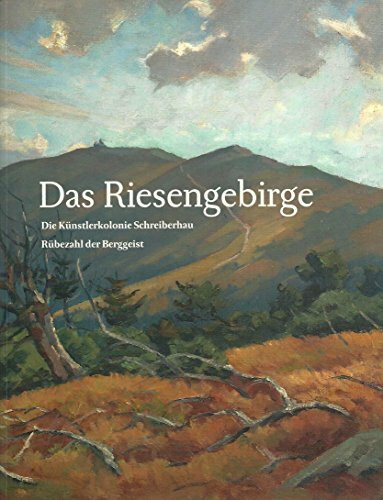 Das Riesengebirge: Die Künstlerkolonie Schreiberhau, Rübezahl der Berggeist
