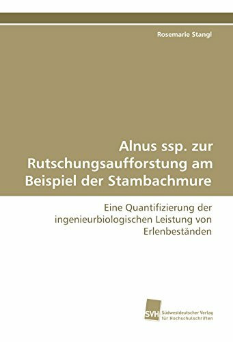 Alnus ssp. zur Rutschungsaufforstung am Beispiel der Stambachmure: Eine Quantifizierung der ingenieurbiologischen Leistung von Erlenbeständen