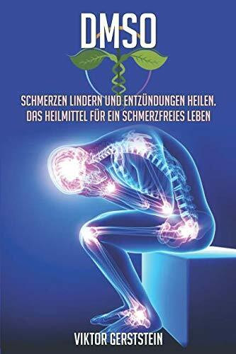 DMSO: Schmerzen lindern und Entzündungen heilen. Das Heilmittel für ein schmerzfreies Leben