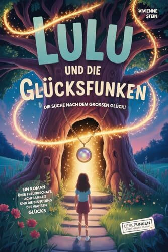 Lulu und die Glücksfunken: Die Suche nach dem großen Glück!: Ein Roman über Freundschaft, Achtsamkeit und die Bedeutung des wahren Glücks I Buch für ... Download (Lesefunken - Lesen macht stark!)