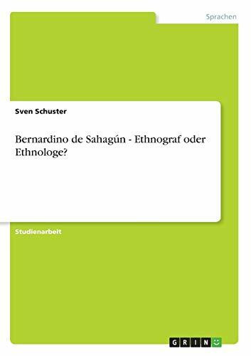 Bernardino de Sahagún - Ethnograf oder Ethnologe?