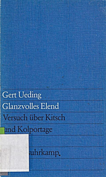 Glanzvolles Elend. Versuch über Kitsch und Kolportage.