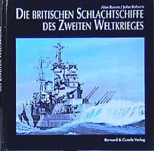 Die britischen Schlachtschiffe des Zweiten Weltkrieges: Entwicklung und technische Geschichte der Schlachtschiffe und Schlachtkreuzer der Royal Navy