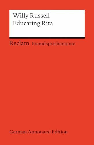 Educating Rita (German Annotated Edition): Englischer Text mit deutschen Worterklärungen. B2–C1 (GER) (Reclams Universal-Bibliothek)