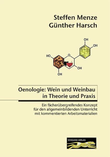 Oenologie: Wein und Weinbau in Theorie und Praxis: Ein fächerübergreifendes Konzept für den allgemeinbildenden Unterricht mit kommentierten Arbeitsmaterialien