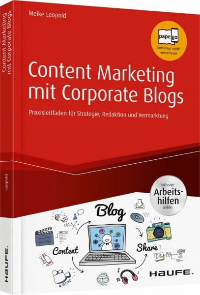 Content Marketing mit Corporate Blogs - inkl. Arbeitshilfen online: Praxisleitfaden für Strategie, Redaktion und Vermarktung (Haufe Fachbuch)