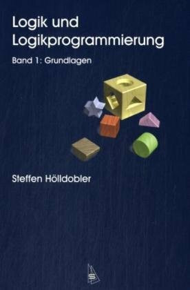 Logik und Logikprogrammierung: Band 1: Grundlagen (Kolleg Synchron)