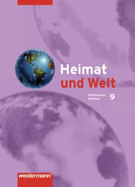 Heimat und Welt - Ausgabe 2004 zum neuen Lehrplan für das 7.-10. Schuljahr an Mittelschulen in Sachsen: Schülerband 9