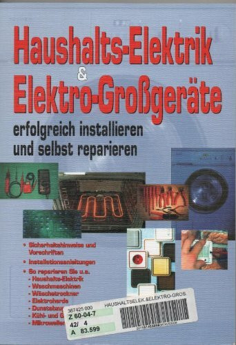 Haushalts-Elektrik & Elektro-Großgeräte erfolgreich installieren und selbst reparieren