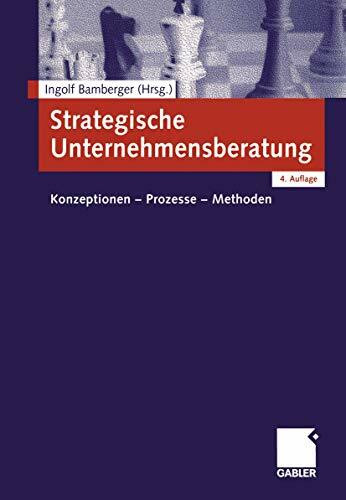 Strategische Unternehmensberatung: Konzeptionen - Prozesse - Methoden