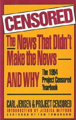 Censored: The News That Didn't Make the News and Why : The 1994 Porject Censored Yearbook