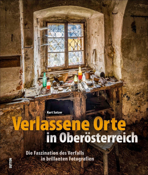 Verlassene Orte in Oberösterreich. Lost Places, Ruinen und der Charme des Verfalls in brillanten Bildern: Die Faszination des Verfalls in brillanten Fotografien
