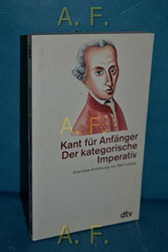 Kant für Anfänger Der kategorische Imperativ: Eine Lese-Einführung von Ralf Ludwig (dtv Kultur & Geschichte)
