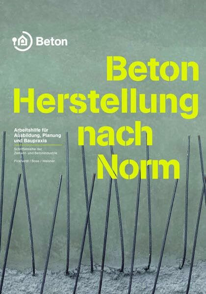 Beton - Herstellung nach Norm: Arbeitshilfe für Ausbildung, Planung und Baupraxis (Schriftenreihe der Zement- und Betonindustrie)