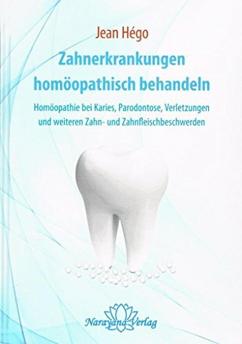 Zahnerkrankungen homöopathisch behandeln: Homöopathie bei Karies, Parodontose, Verletzungen und weiteren Zahn- und Zahnfleischbeschwerden