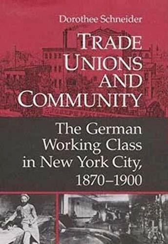 Trade Unions and Community: The German Working Class in New York City, 1870-1900 (Working Class in American History)