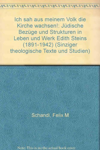 Ich sah aus meinem Volk die Kirche wachsen. Jüdische Bezüge und Strukturen in Leben und Werk Edith Steins (1891-1942)