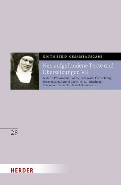 Neu aufgefundene Texte und Übersetzungen VII: Texte zu Philosophie, Politik, Pädagogik; Übersetzungen: Bonaventura, Karmel-Geschichte, „Judenfrage“. ... Dokumente (Edith Stein Gesamtausgabe 2025)