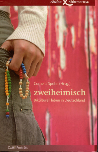 zweiheimisch: Bikulturell leben in Deutschland: Bikulturell leben in Deutschland. Zwölf Porträts